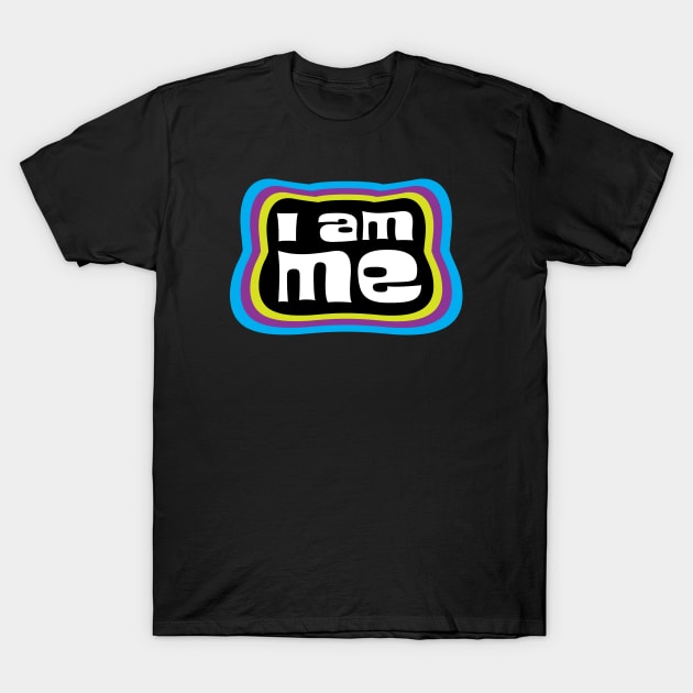 I AM ME T-Shirt by Grafixfreak